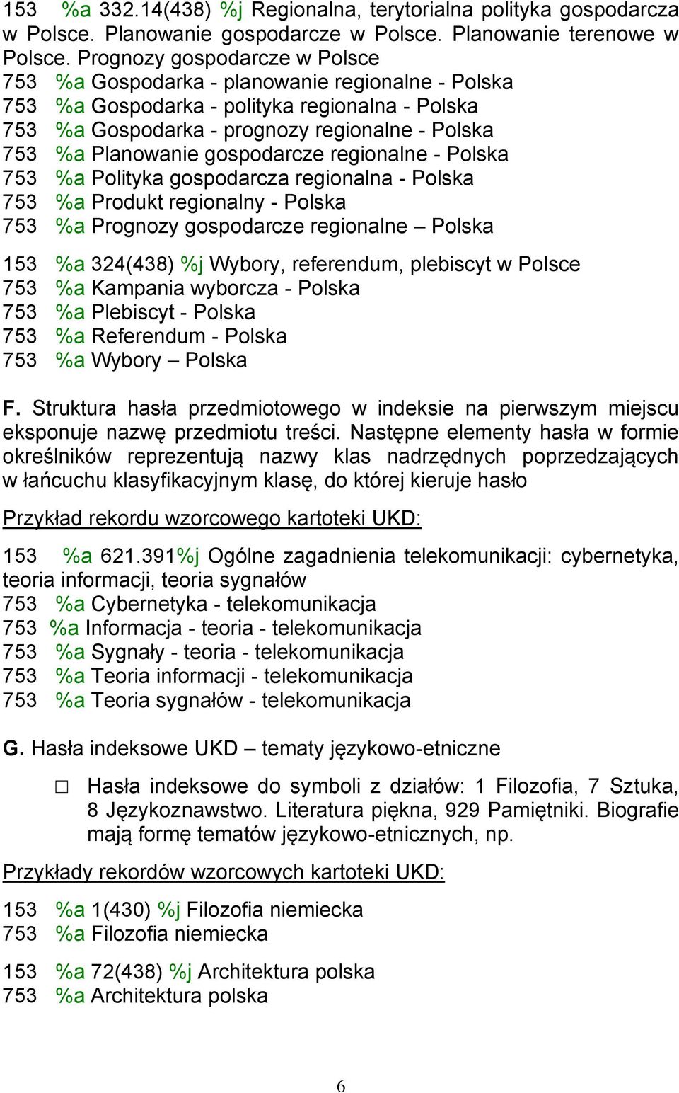 gospodarcze regionalne - Polska 753 %a Polityka gospodarcza regionalna - Polska 753 %a Produkt regionalny - Polska 753 %a Prognozy gospodarcze regionalne Polska 153 %a 324(438) %j Wybory, referendum,