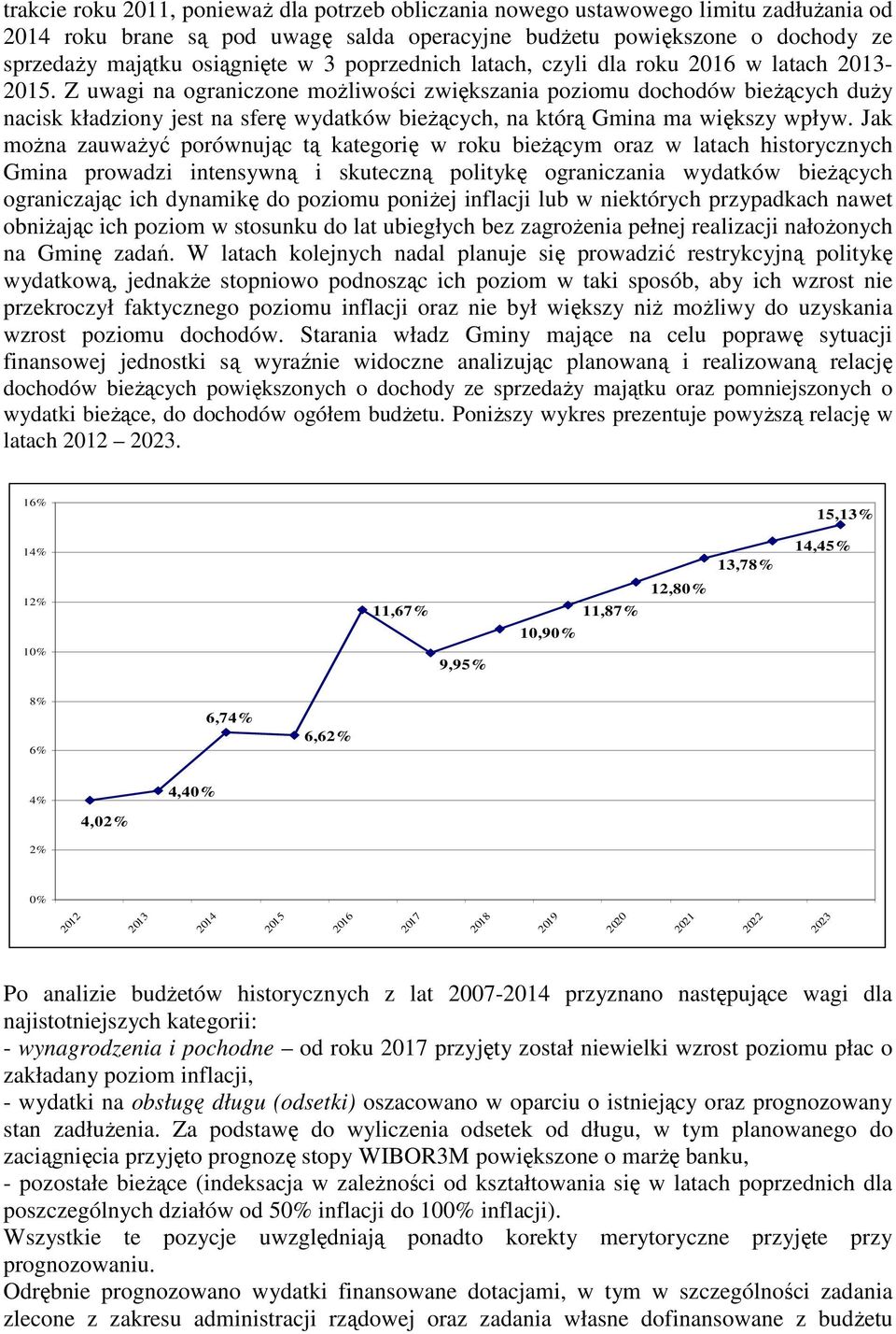 Z uwagi na ograniczone możliwości zwiększania poziomu dochodów bieżących duży nacisk kładziony jest na sferę wydatków bieżących, na którą Gmina ma większy wpływ.