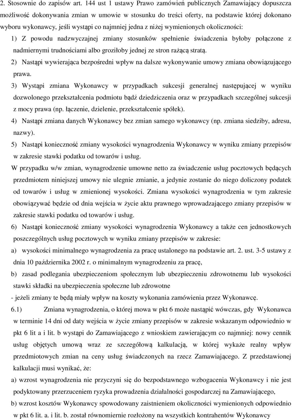 najmniej jedna z niżej wymienionych okoliczności: 1) Z powodu nadzwyczajnej zmiany stosunków spełnienie świadczenia byłoby połączone z nadmiernymi trudnościami albo groziłoby jednej ze stron rażącą