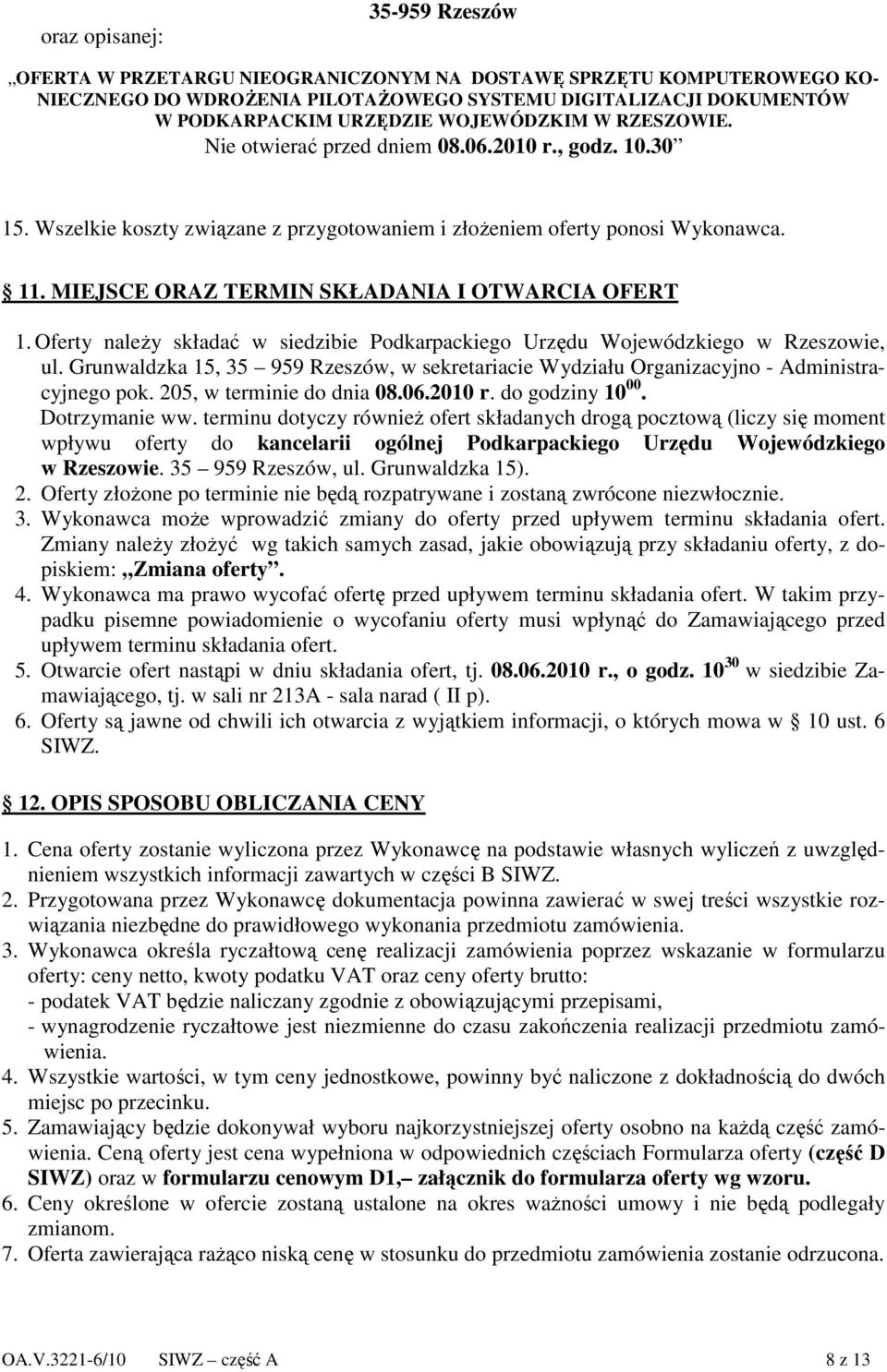MIEJSCE ORAZ TERMIN SKŁADANIA I OTWARCIA OFERT 1. Oferty naleŝy składać w siedzibie Podkarpackiego Urzędu Wojewódzkiego w Rzeszowie, ul.