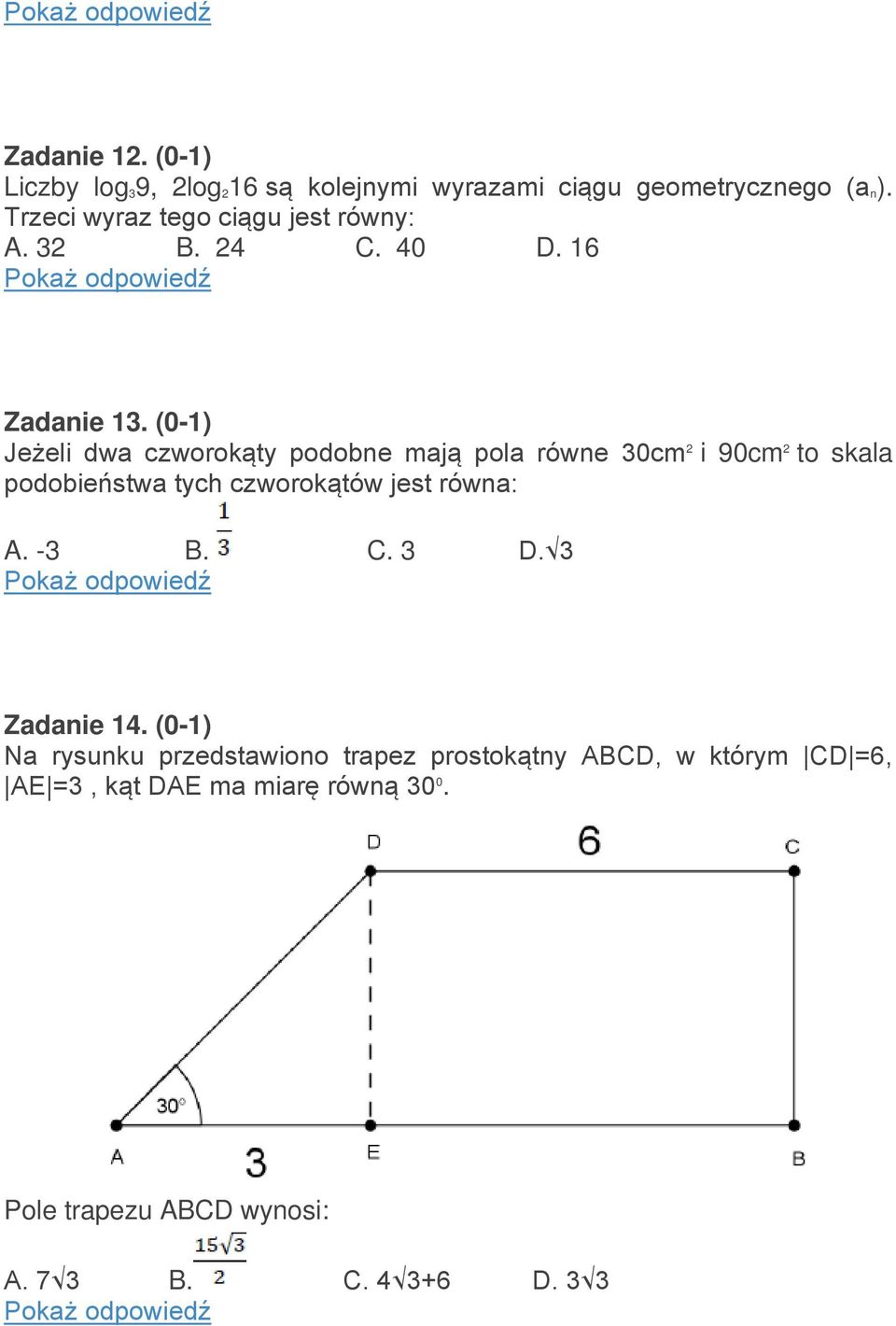 (0-1) Jeżeli dwa czworokąty podobne mają pola równe 30cm 2 i 90cm 2 to skala podobieństwa tych czworokątów jest równa: