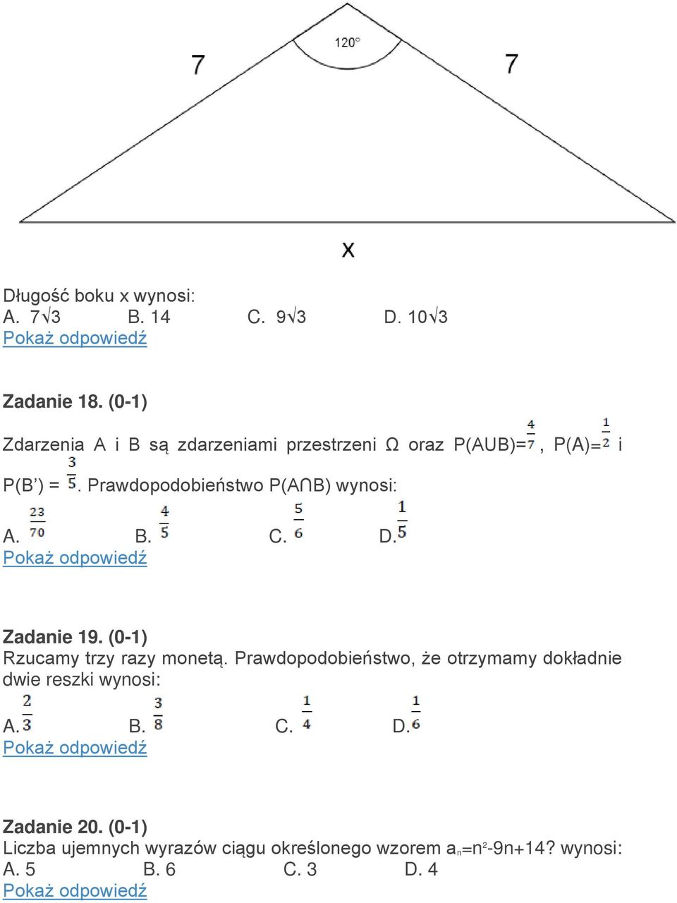 Prawdopodobieństwo P(A B) wynosi: A. B. C. D. Zadanie 19. (0-1) Rzucamy trzy razy monetą.