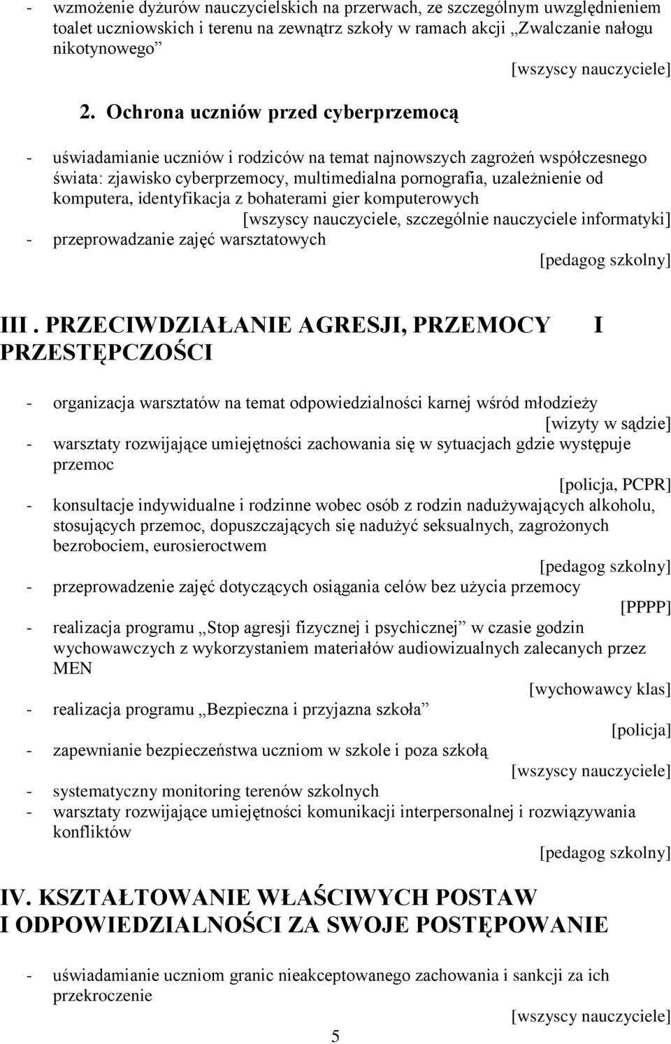 komputera, identyfikacja z bohaterami gier komputerowych [wszyscy nauczyciele, szczególnie nauczyciele informatyki] - przeprowadzanie zajęć warsztatowych III.