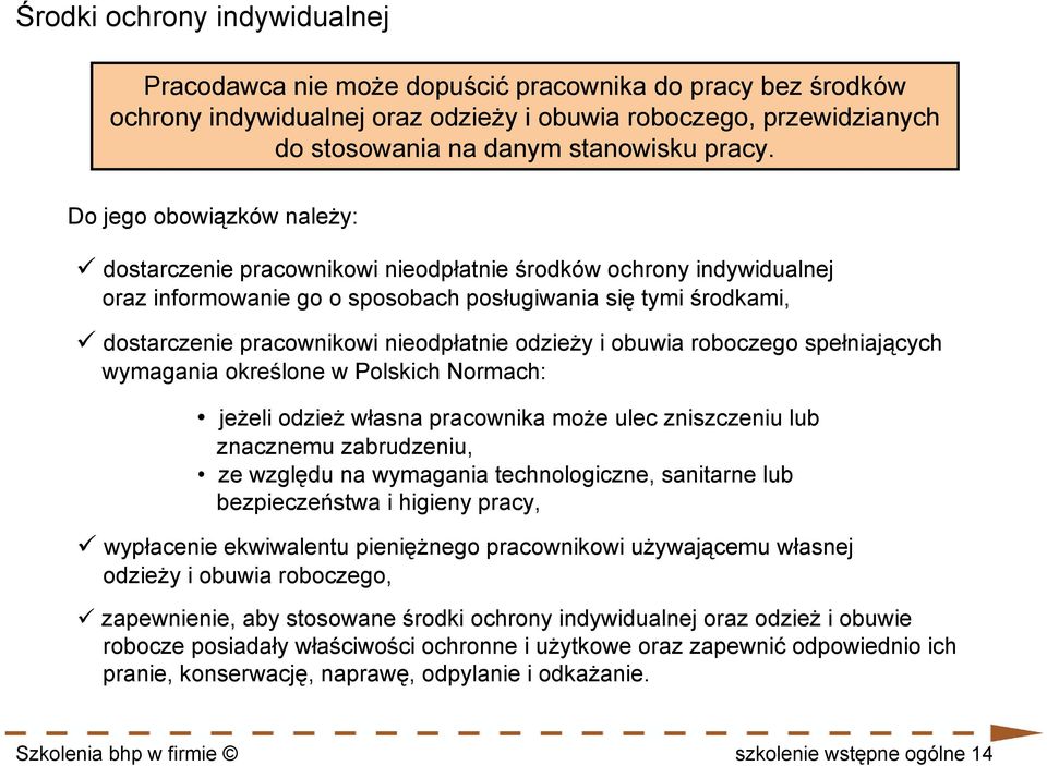 odzieży i obuwia roboczego spełniających wymagania określone w Polskich Normach: jeżeli odzież własna pracownika może ulec zniszczeniu lub znacznemu zabrudzeniu, ze względu na wymagania