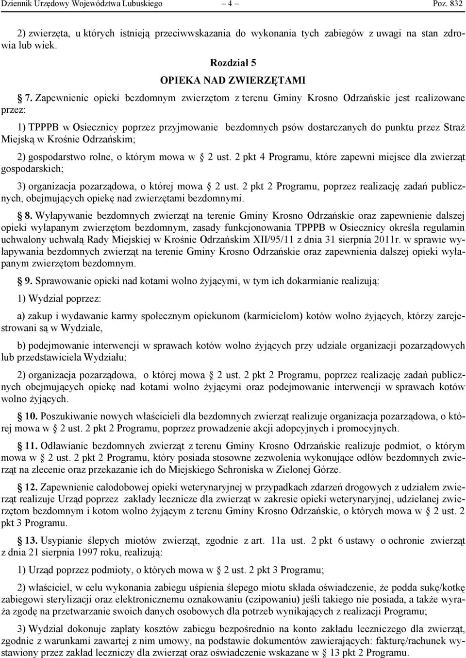 w Krośnie Odrzańskim; 2) gospodarstwo rolne, o którym mowa w 2 ust. 2 pkt 4 Programu, które zapewni miejsce dla zwierząt gospodarskich; 3) organizacja pozarządowa, o której mowa 2 ust.