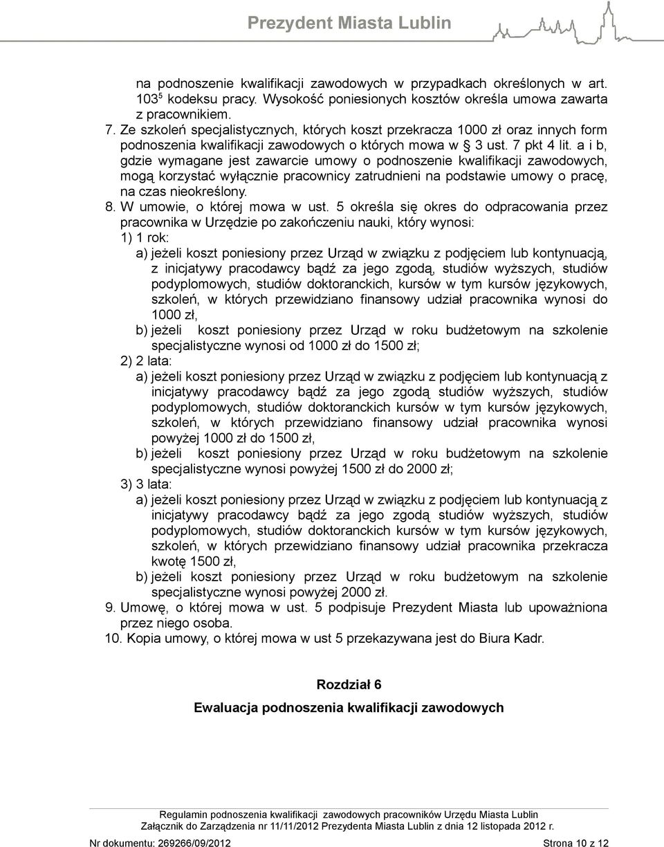 a i b, gdzie wymagane jest zawarcie umowy o podnoszenie kwalifikacji zawodowych, mogą korzystać wyłącznie pracownicy zatrudnieni na podstawie umowy o pracę, na czas nieokreślony. 8.