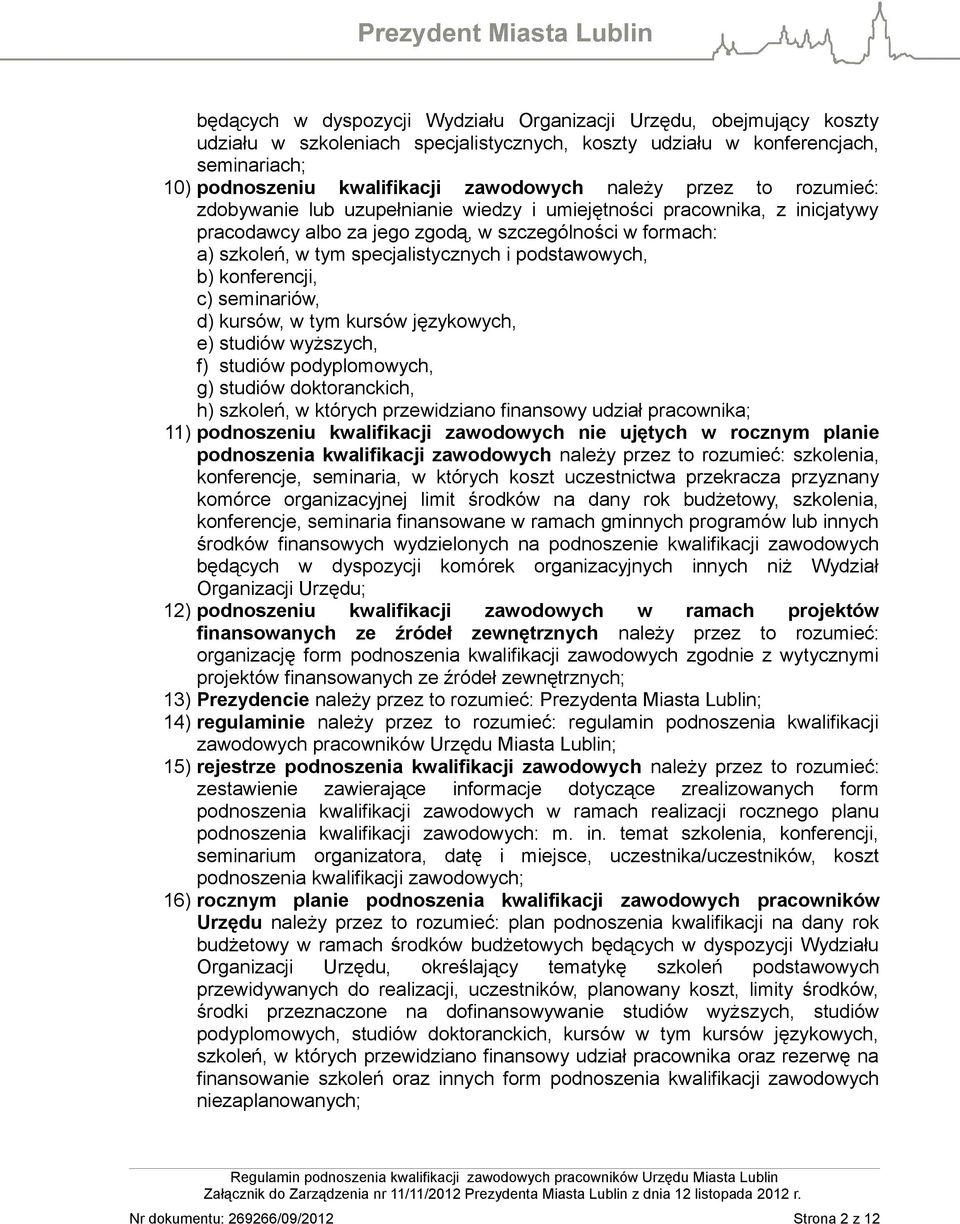 podstawowych, b) konferencji, c) seminariów, d) kursów, w tym kursów językowych, e) studiów wyższych, f) studiów podyplomowych, g) studiów doktoranckich, h) szkoleń, w których przewidziano finansowy