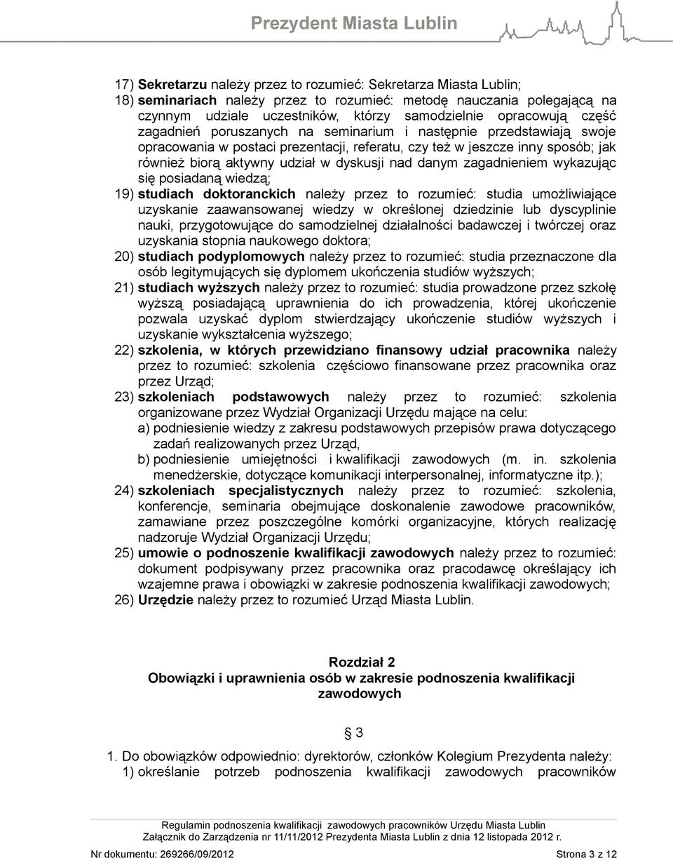 danym zagadnieniem wykazując się posiadaną wiedzą; 19) studiach doktoranckich należy przez to rozumieć: studia umożliwiające uzyskanie zaawansowanej wiedzy w określonej dziedzinie lub dyscyplinie