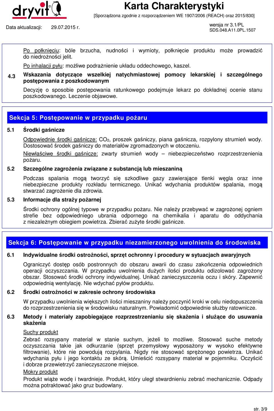 poszkodowanego. Leczenie objawowe. Sekcja 5: Postępowanie w przypadku pożaru 5.1 Środki gaśnicze Odpowiednie środki gaśnicze: CO2, proszek gaśniczy, piana gaśnicza, rozpylony strumień wody.