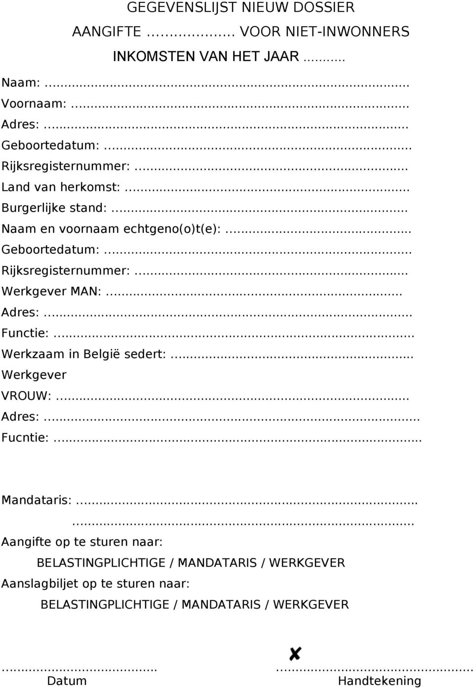 .. Adres:... Functie:... Werkzaam in België sedert:... Werkgever VROUW:... Adres:... Fucntie:... Mandataris:.