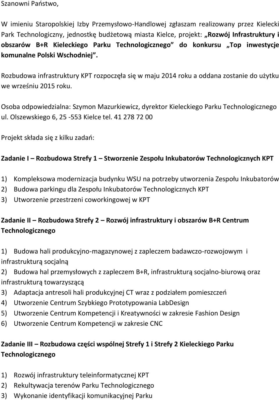 Rozbudowa infrastruktury KPT rozpoczęła się w maju 2014 roku a oddana zostanie do użytku we wrześniu 2015 roku.