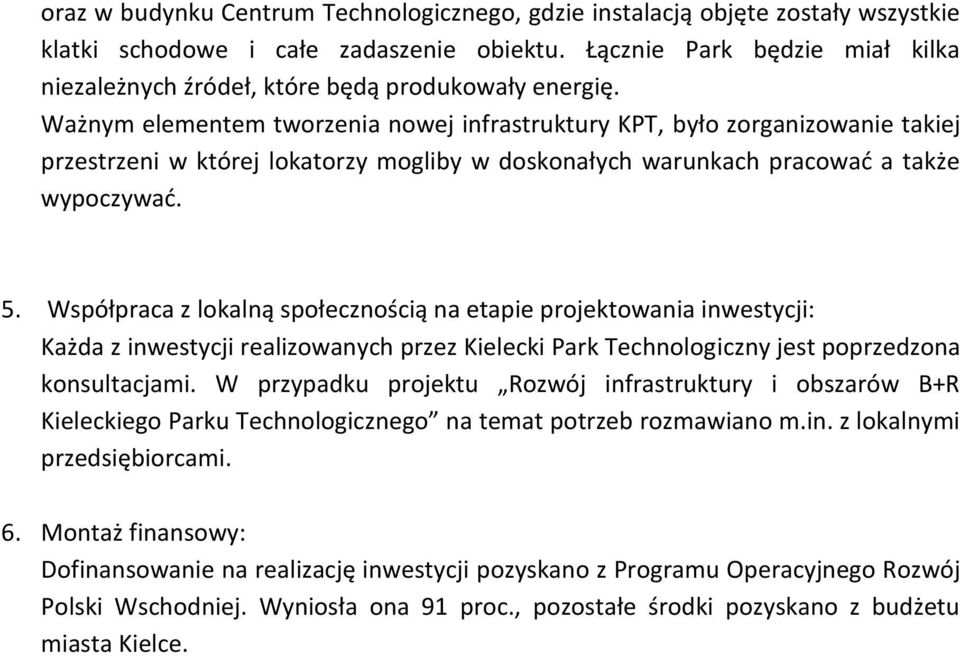 Ważnym elementem tworzenia nowej infrastruktury KPT, było zorganizowanie takiej przestrzeni w której lokatorzy mogliby w doskonałych warunkach pracować a także wypoczywać. 5.