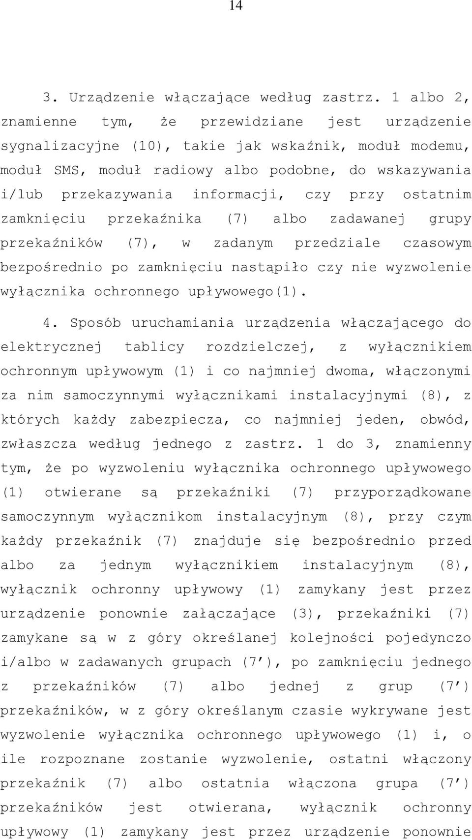 przy ostatnim zamknięciu przekaźnika (7) albo zadawanej grupy przekaźników (7), w zadanym przedziale czasowym bezpośrednio po zamknięciu nastąpiło czy nie wyzwolenie wyłącznika ochronnego