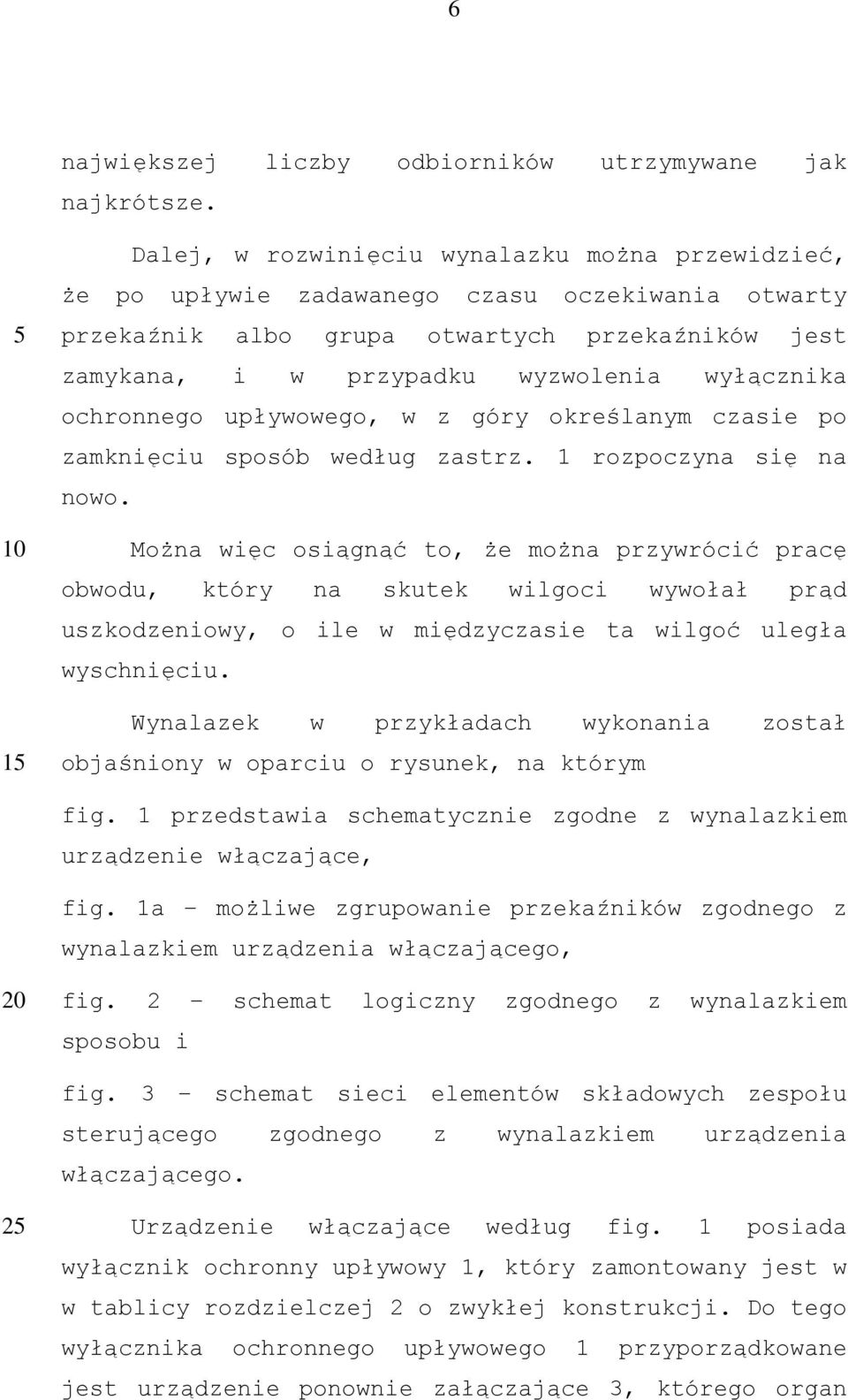 ochronnego upływowego, w z góry określanym czasie po zamknięciu sposób według zastrz. 1 rozpoczyna się na nowo.