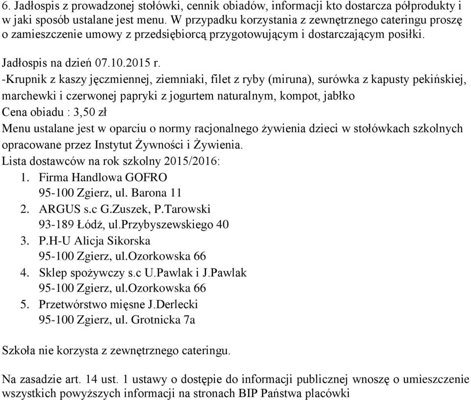 -Krupnik z kaszy jęczmiennej, ziemniaki, filet z ryby (miruna), surówka z kapusty pekińskiej, marchewki i czerwonej papryki z jogurtem naturalnym, kompot, jabłko Cena obiadu : 3,50 zł Menu ustalane