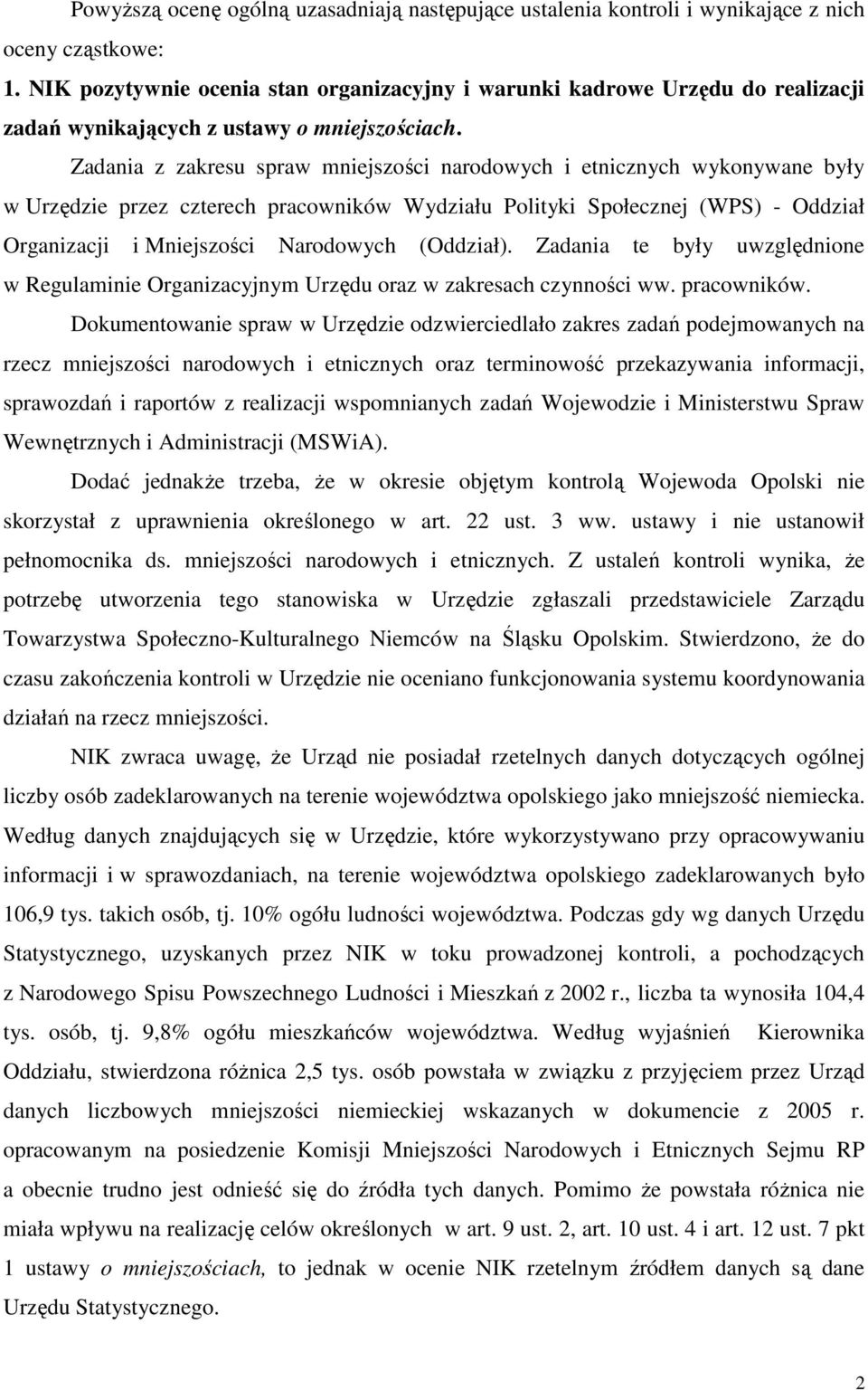 Zadania z zakresu spraw mniejszości narodowych i etnicznych wykonywane były w Urzędzie przez czterech pracowników Wydziału Polityki Społecznej (WPS) - Oddział Organizacji i Mniejszości Narodowych