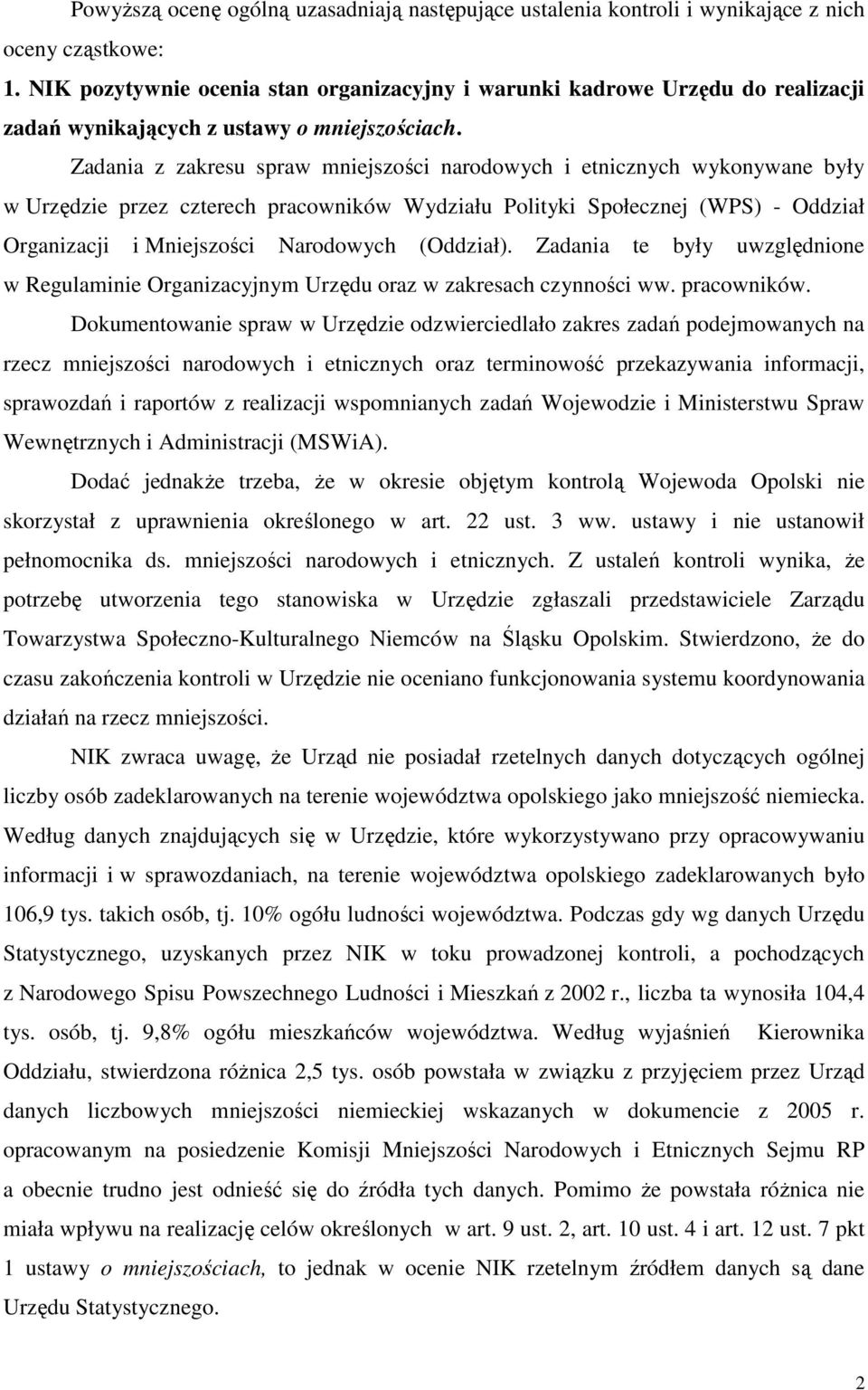 Zadania z zakresu spraw mniejszości narodowych i etnicznych wykonywane były w Urzędzie przez czterech pracowników Wydziału Polityki Społecznej (WPS) - Oddział Organizacji i Mniejszości Narodowych