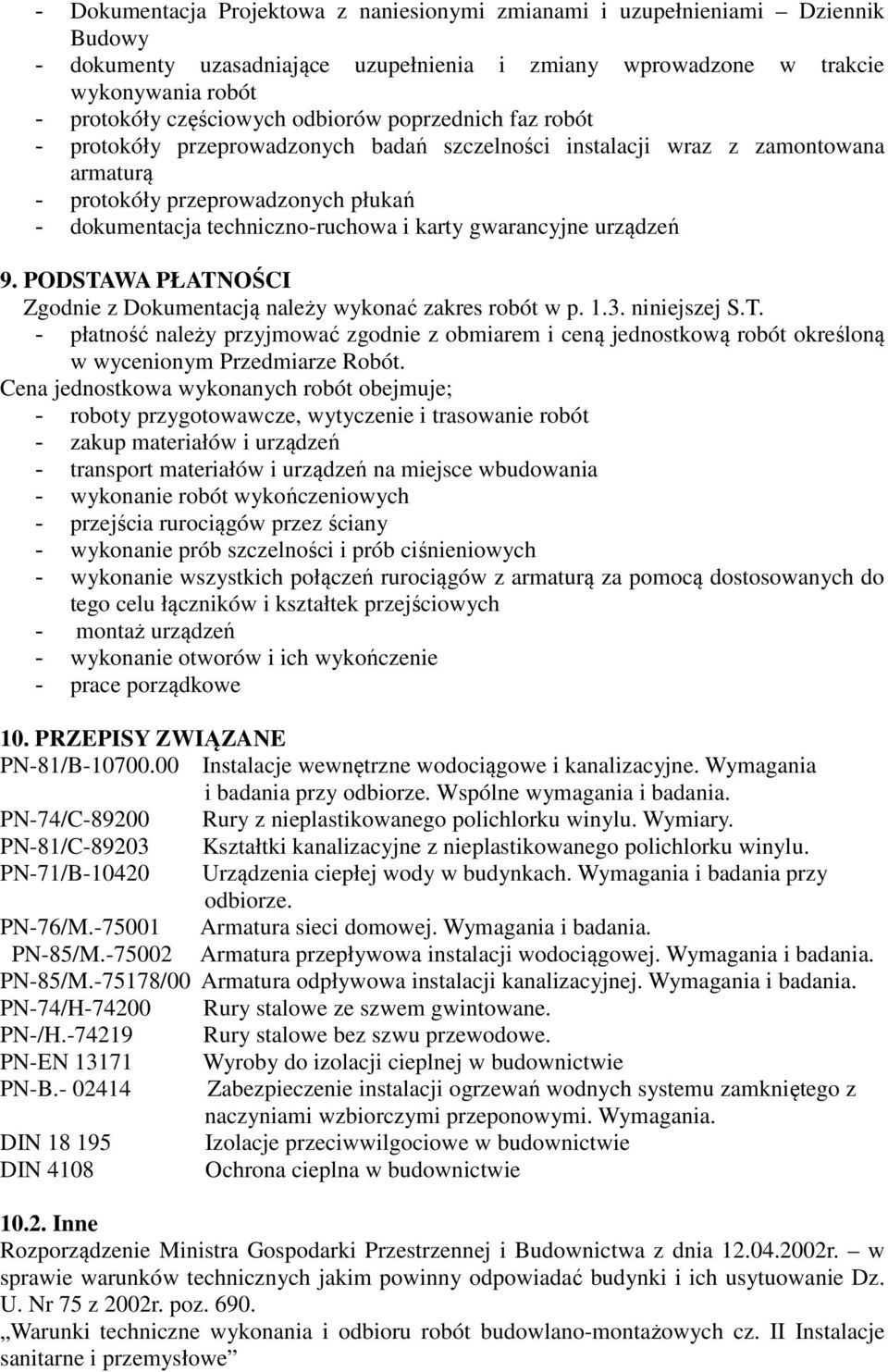 gwarancyjne urządzeń 9. PODSTAWA PŁATNOŚCI Zgodnie z Dokumentacją należy wykonać zakres robót w p. 1.3. niniejszej S.T. - płatność należy przyjmować zgodnie z obmiarem i ceną jednostkową robót określoną w wycenionym Przedmiarze Robót.