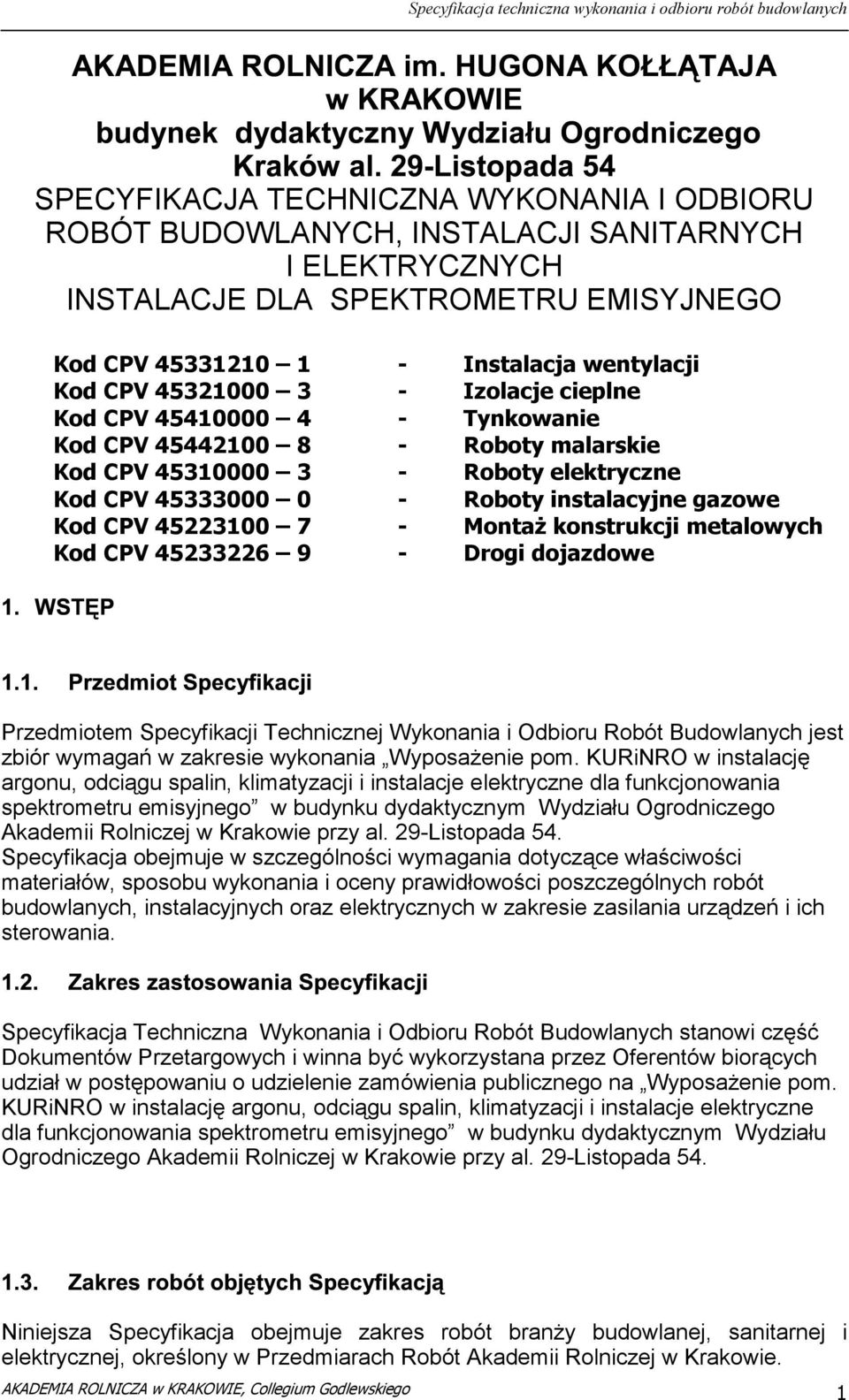 45223100 7 - Montaż konstrukcji metalowych Kod CPV 45233226 9 - Drogi dojazdowe Przedmiotem Specyfikacji Technicznej Wykonania i Odbioru Robót Budowlanych jest zbiór wymagań w zakresie wykonania