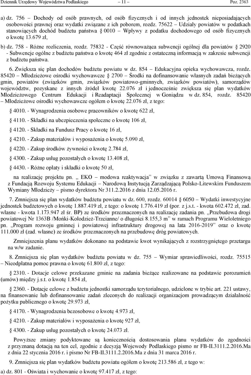 75622 Udziały powiatów w podatkach stanowiących dochód budżetu państwa 0010 Wpływy z podatku dochodowego od osób fizycznych o kwotę 13.679 zł, b) dz. 758 - Różne rozliczenia, rozdz.