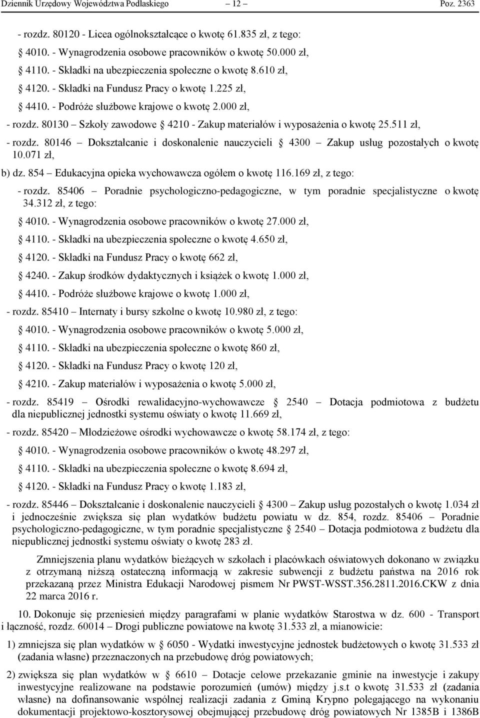 80130 Szkoły zawodowe 4210 - Zakup materiałów i wyposażenia o kwotę 25.511 zł, - rozdz. 80146 Dokształcanie i doskonalenie nauczycieli 4300 Zakup usług pozostałych o kwotę 10.071 zł, b) dz.