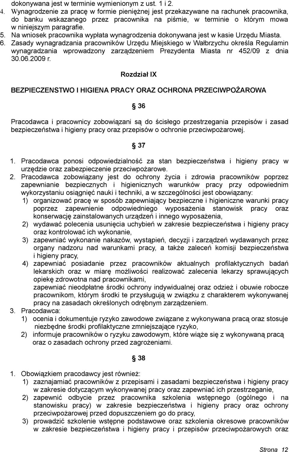 Na wniosek pracownika wypłata wynagrodzenia dokonywana jest w kasie Urzędu Miasta. 6.