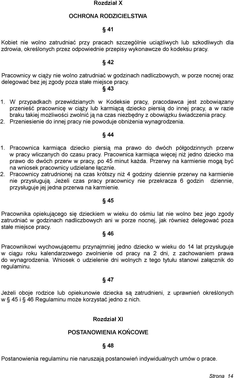 W przypadkach przewidzianych w Kodeksie pracy, pracodawca jest zobowiązany przenieść pracownicę w ciąży lub karmiącą dziecko piersią do innej pracy, a w razie braku takiej możliwości zwolnić ją na