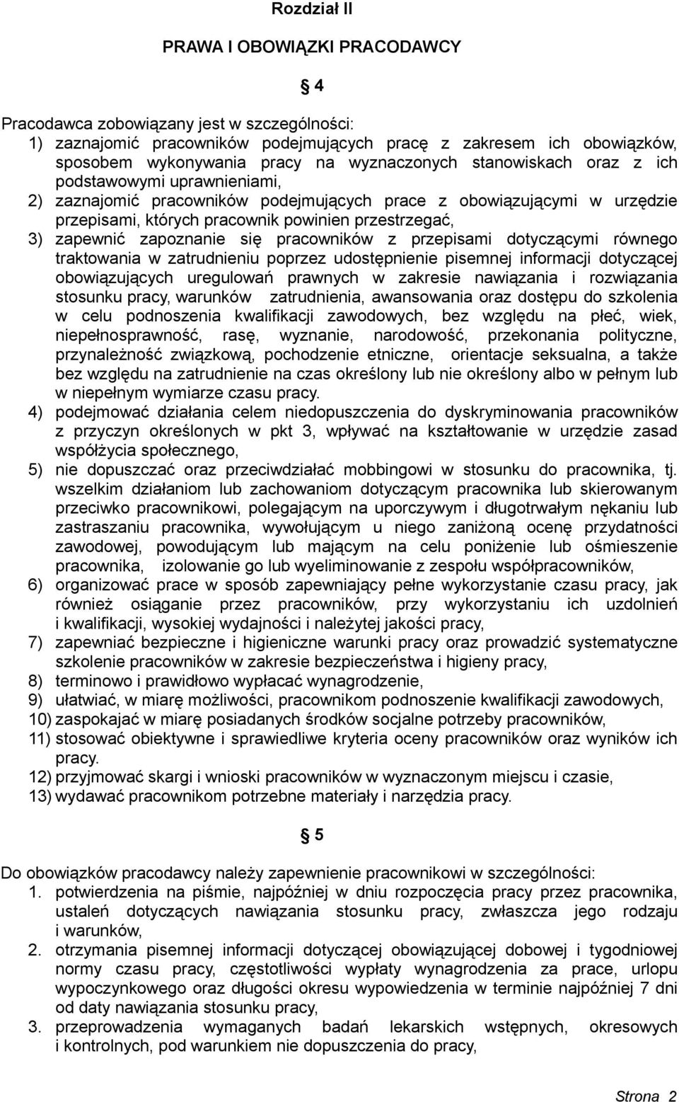 zapewnić zapoznanie się pracowników z przepisami dotyczącymi równego traktowania w zatrudnieniu poprzez udostępnienie pisemnej informacji dotyczącej obowiązujących uregulowań prawnych w zakresie