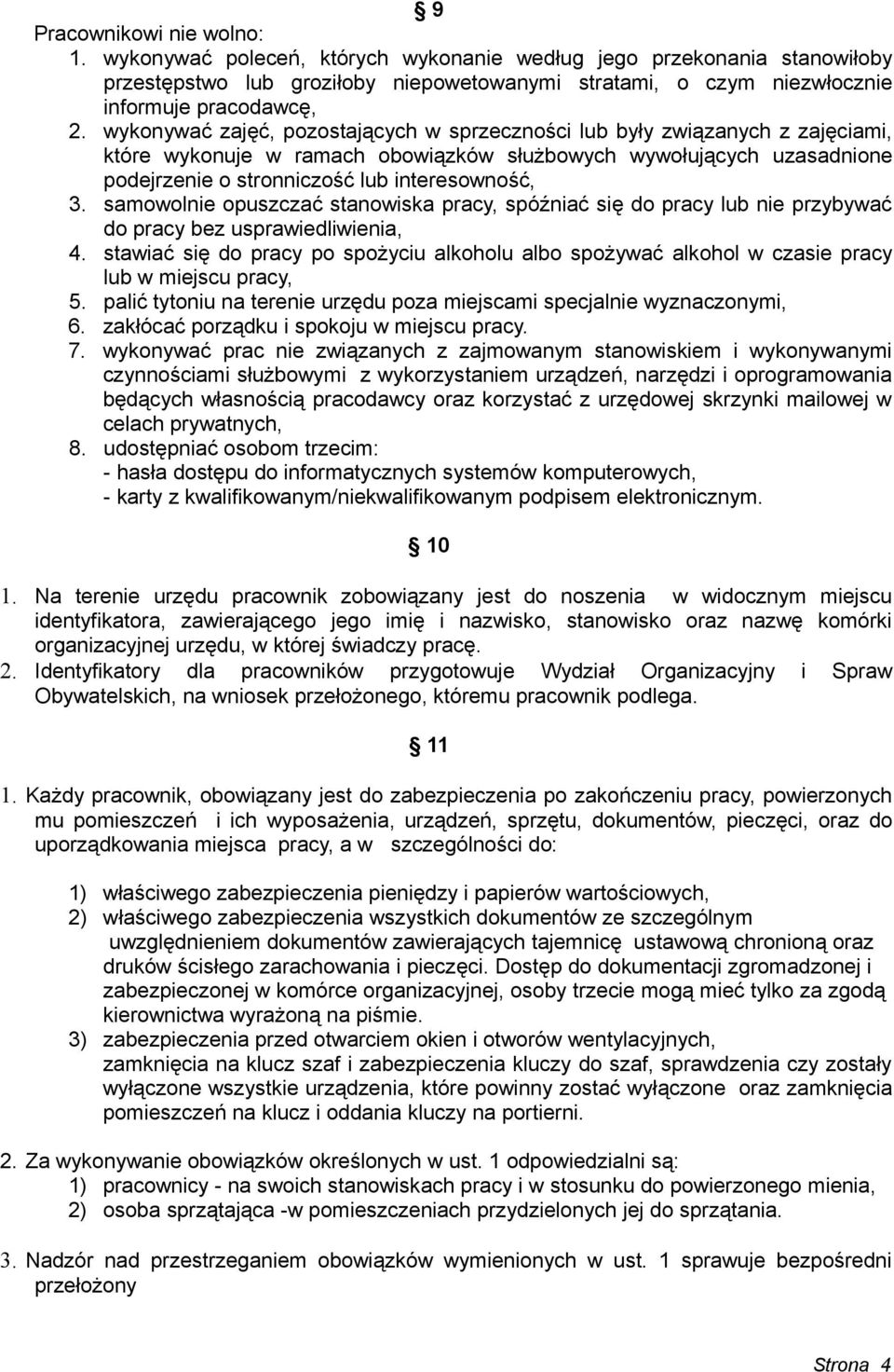 samowolnie opuszczać stanowiska pracy, spóźniać się do pracy lub nie przybywać do pracy bez usprawiedliwienia, 4.