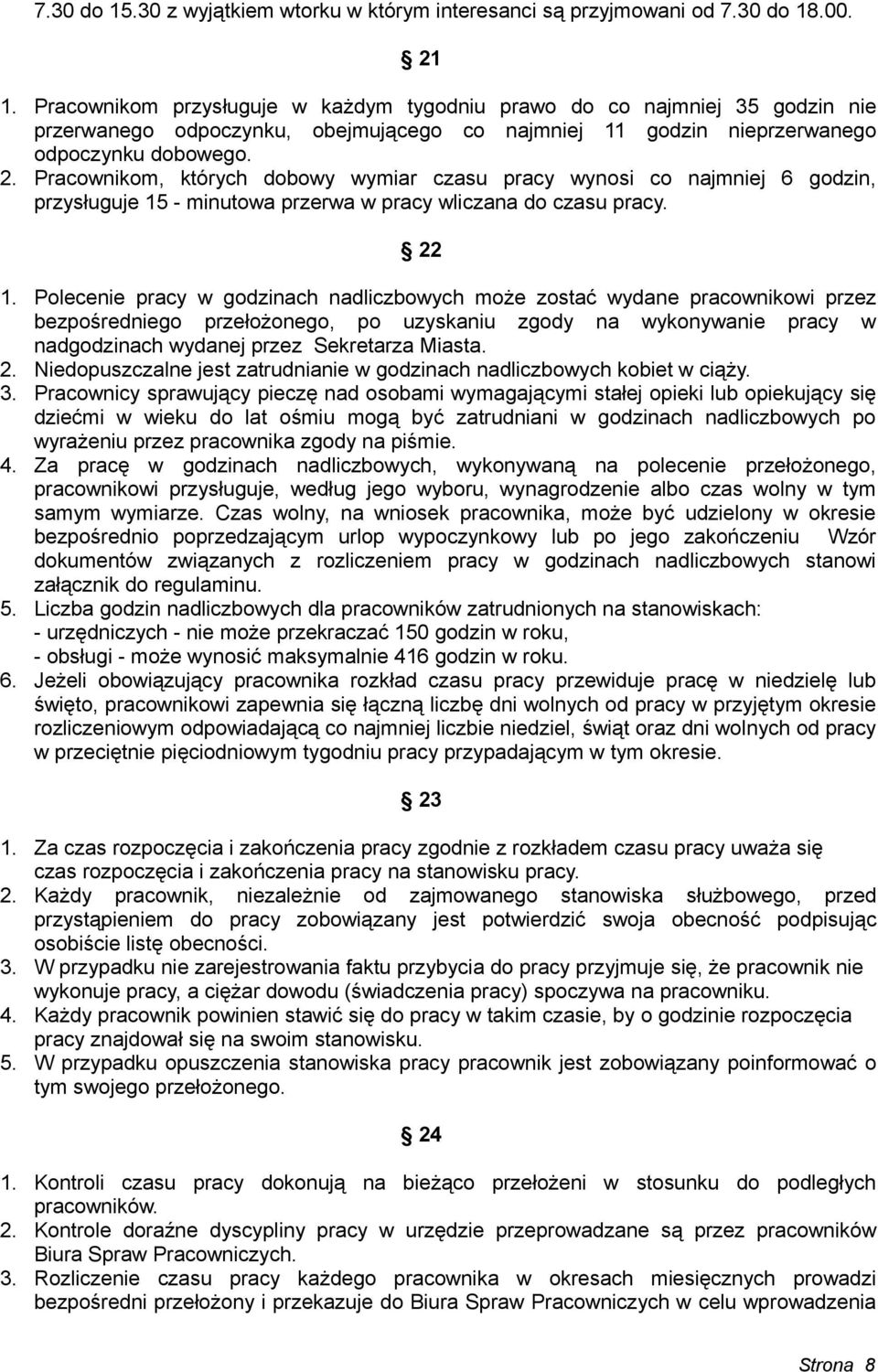 Pracownikom, których dobowy wymiar czasu pracy wynosi co najmniej 6 godzin, przysługuje 15 - minutowa przerwa w pracy wliczana do czasu pracy. 22 1.