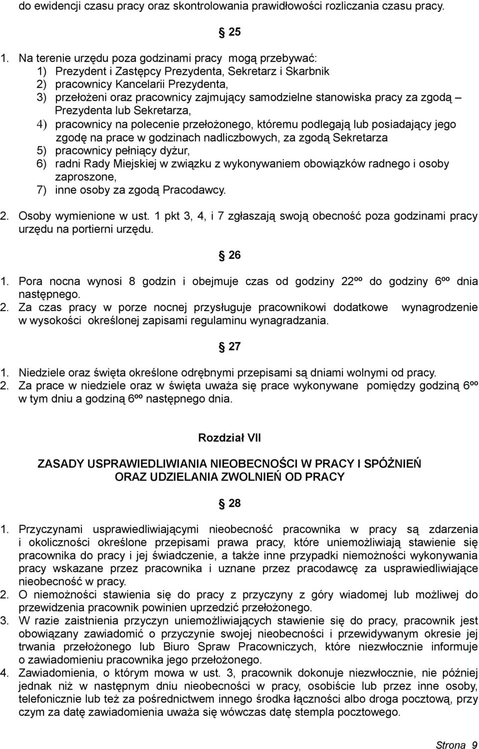 samodzielne stanowiska pracy za zgodą Prezydenta lub Sekretarza, 4) pracownicy na polecenie przełożonego, któremu podlegają lub posiadający jego zgodę na prace w godzinach nadliczbowych, za zgodą