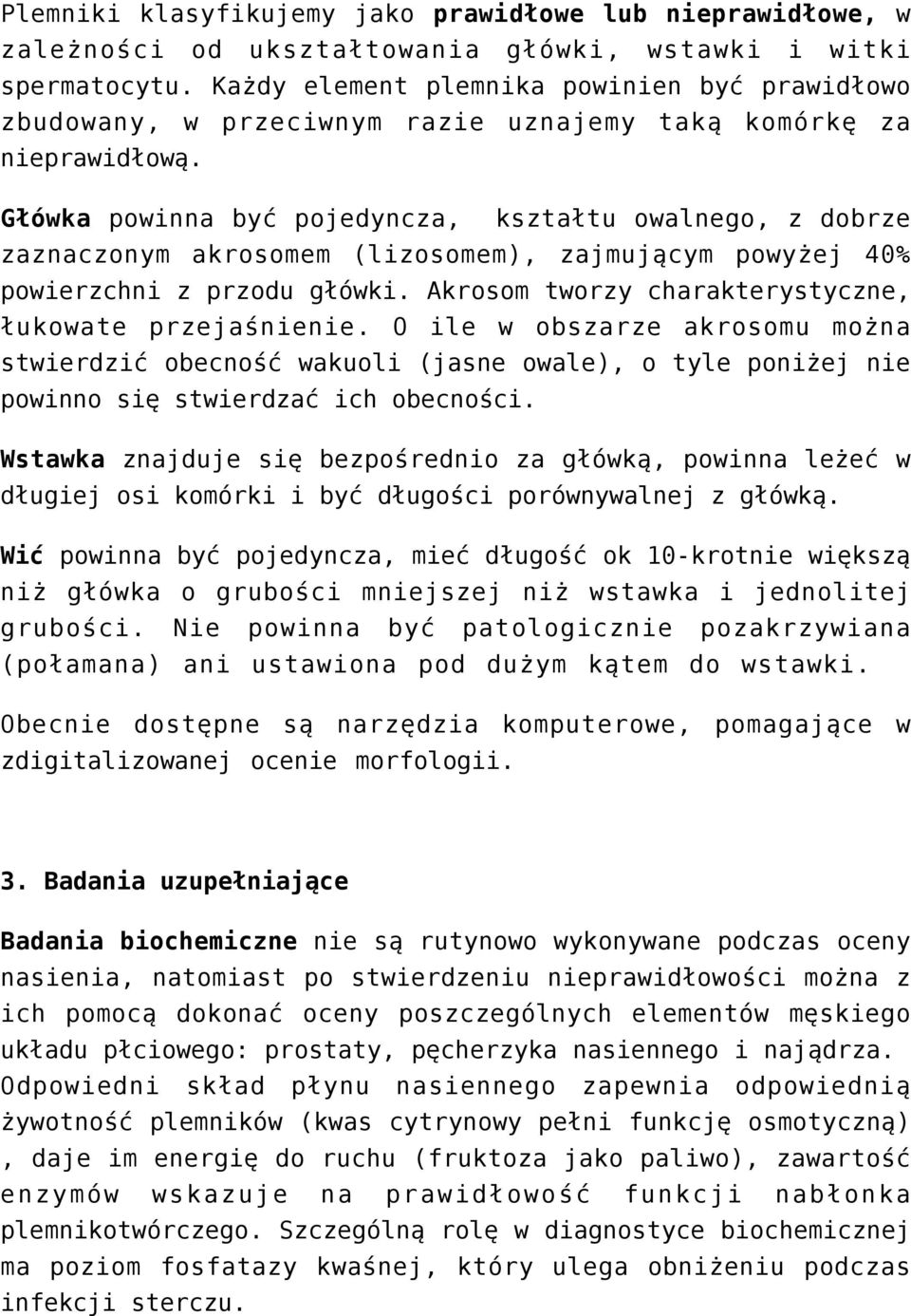 Główka powinna być pojedyncza, kształtu owalnego, z dobrze zaznaczonym akrosomem (lizosomem), zajmującym powyżej 40% powierzchni z przodu główki.