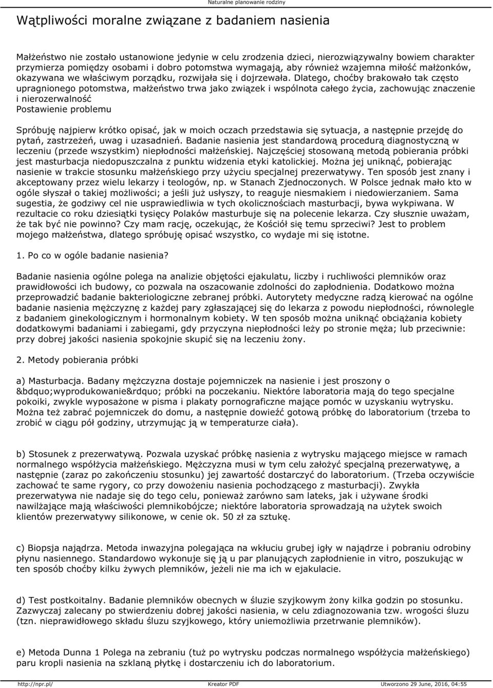 Dlatego, choćby brakowało tak często upragnionego potomstwa, małżeństwo trwa jako związek i wspólnota całego życia, zachowując znaczenie i nierozerwalność Postawienie problemu Spróbuję najpierw