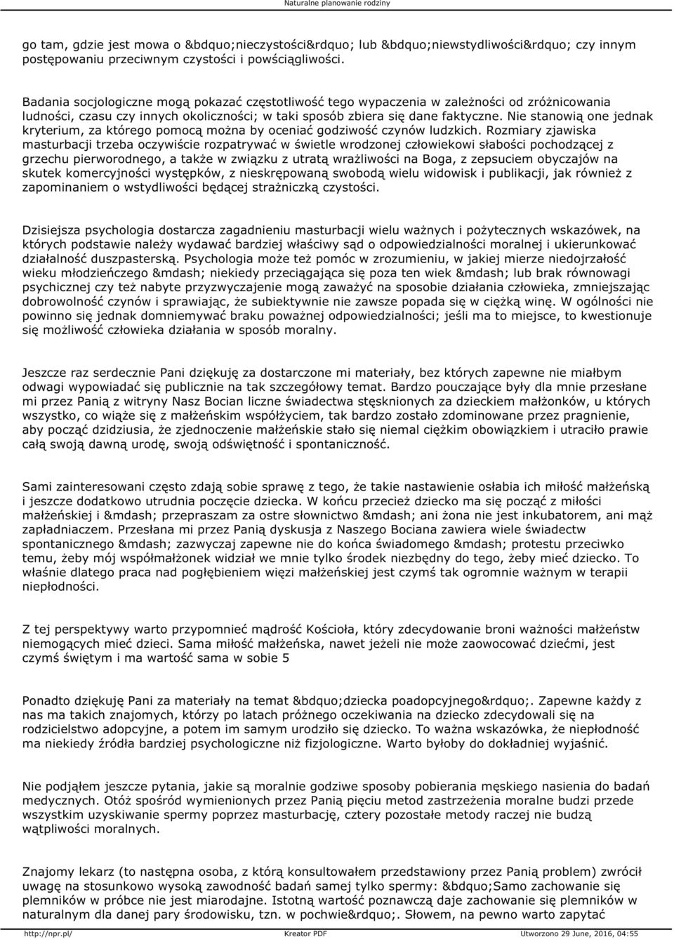Nie stanowią one jednak kryterium, za którego pomocą można by oceniać godziwość czynów ludzkich.