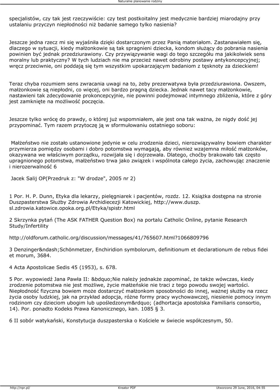 Zastanawiałem się, dlaczego w sytuacji, kiedy małżonkowie są tak spragnieni dziecka, kondom służący do pobrania nasienia powinien być jednak przedziurawiony.
