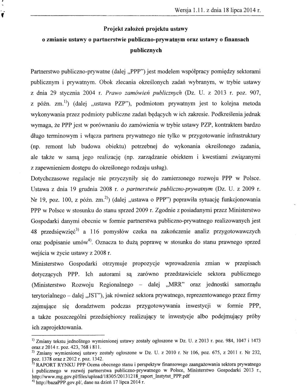 sektorami publicznym i prywatnym. Obok zlecania okreslonych zadan wybranym, w trybie ustawy z dnia 29 stycznia 2004 r. Prawo zamdwien publicznych (Dz. U. z 2013 r. poz. 907, z pozn. zm.