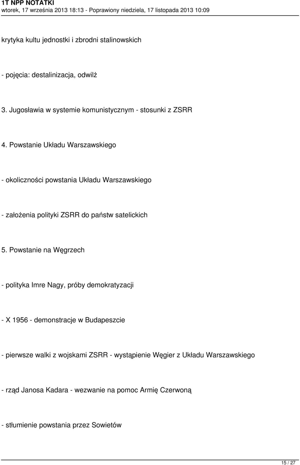 Powstanie Układu Warszawskiego - okoliczności powstania Układu Warszawskiego - założenia polityki ZSRR do państw satelickich 5.