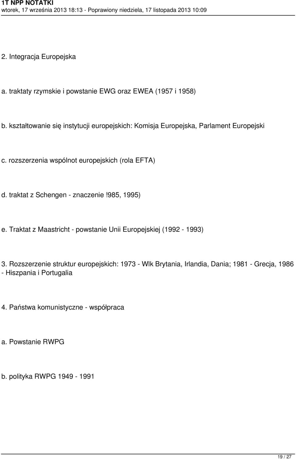 traktat z Schengen - znaczenie!985, 1995) e. Traktat z Maastricht - powstanie Unii Europejskiej (1992-1993) 3.