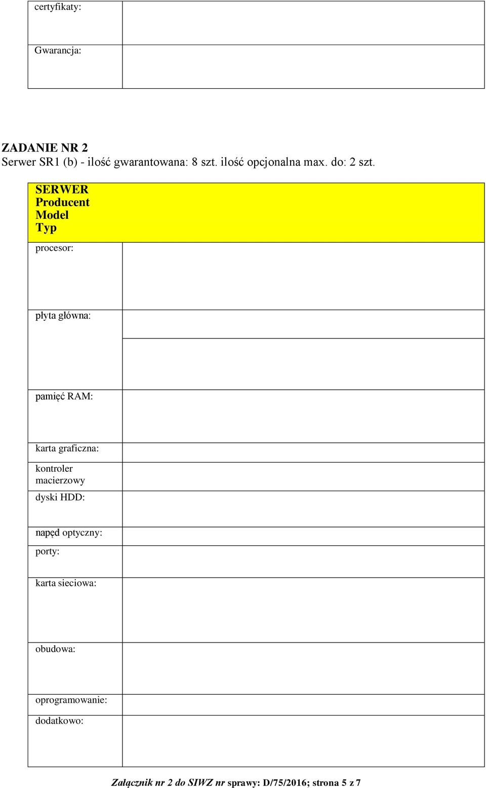 SERWER Producent Model Typ procesor: płyta główna: pamięć RAM: karta graficzna: kontroler