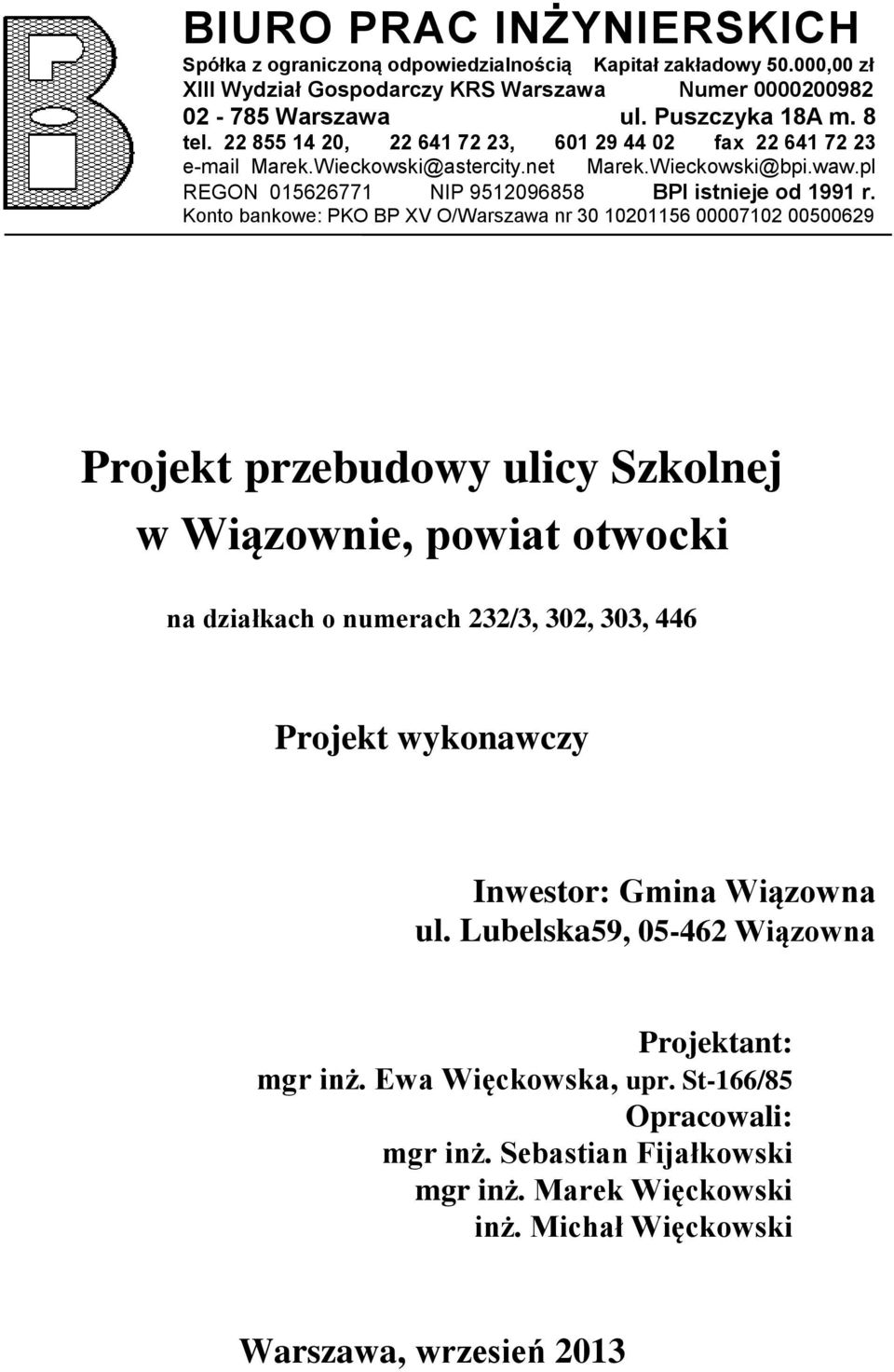 Konto bankowe: PKO BP XV O/Warszawa nr 30 10201156 00007102 00500629 Projekt przebudowy ulicy Szkolnej w Wiązownie, powiat otwocki na działkach o numerach 232/3, 302, 303, 446 Projekt wykonawczy