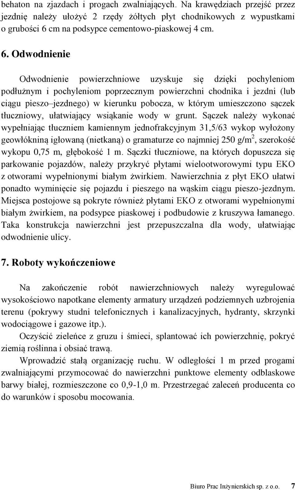 Odwodnienie Odwodnienie powierzchniowe uzyskuje się dzięki pochyleniom podłużnym i pochyleniom poprzecznym powierzchni chodnika i jezdni (lub ciągu pieszo jezdnego) w kierunku pobocza, w którym