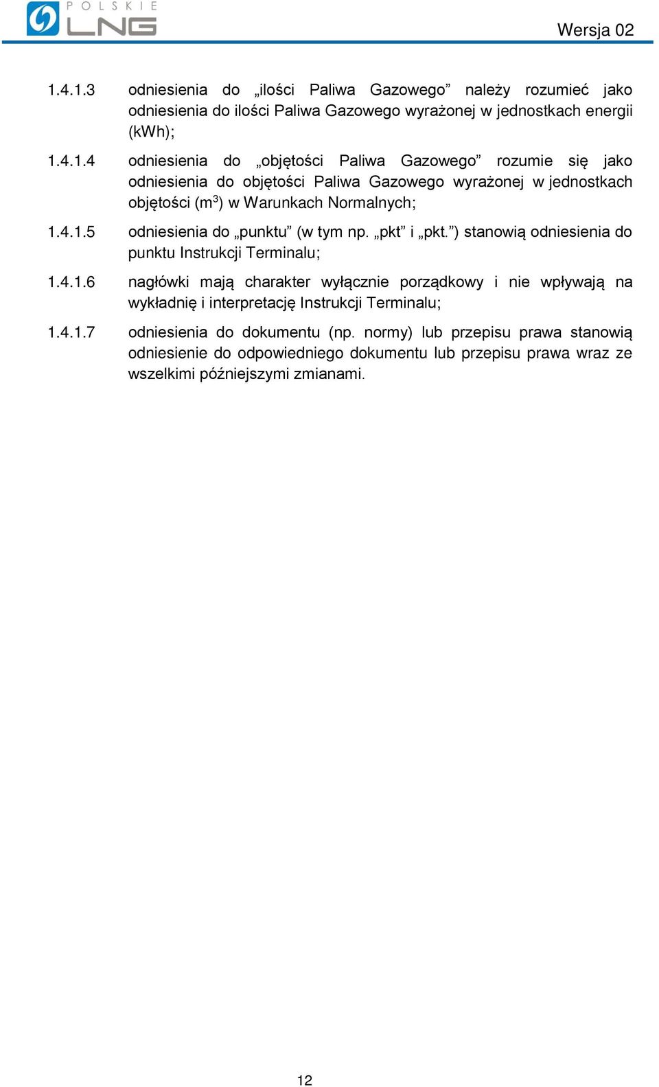 4.1.7 odniesienia do dokumentu (np. normy) lub przepisu prawa stanowią odniesienie do odpowiedniego dokumentu lub przepisu prawa wraz ze wszelkimi późniejszymi zmianami. 12