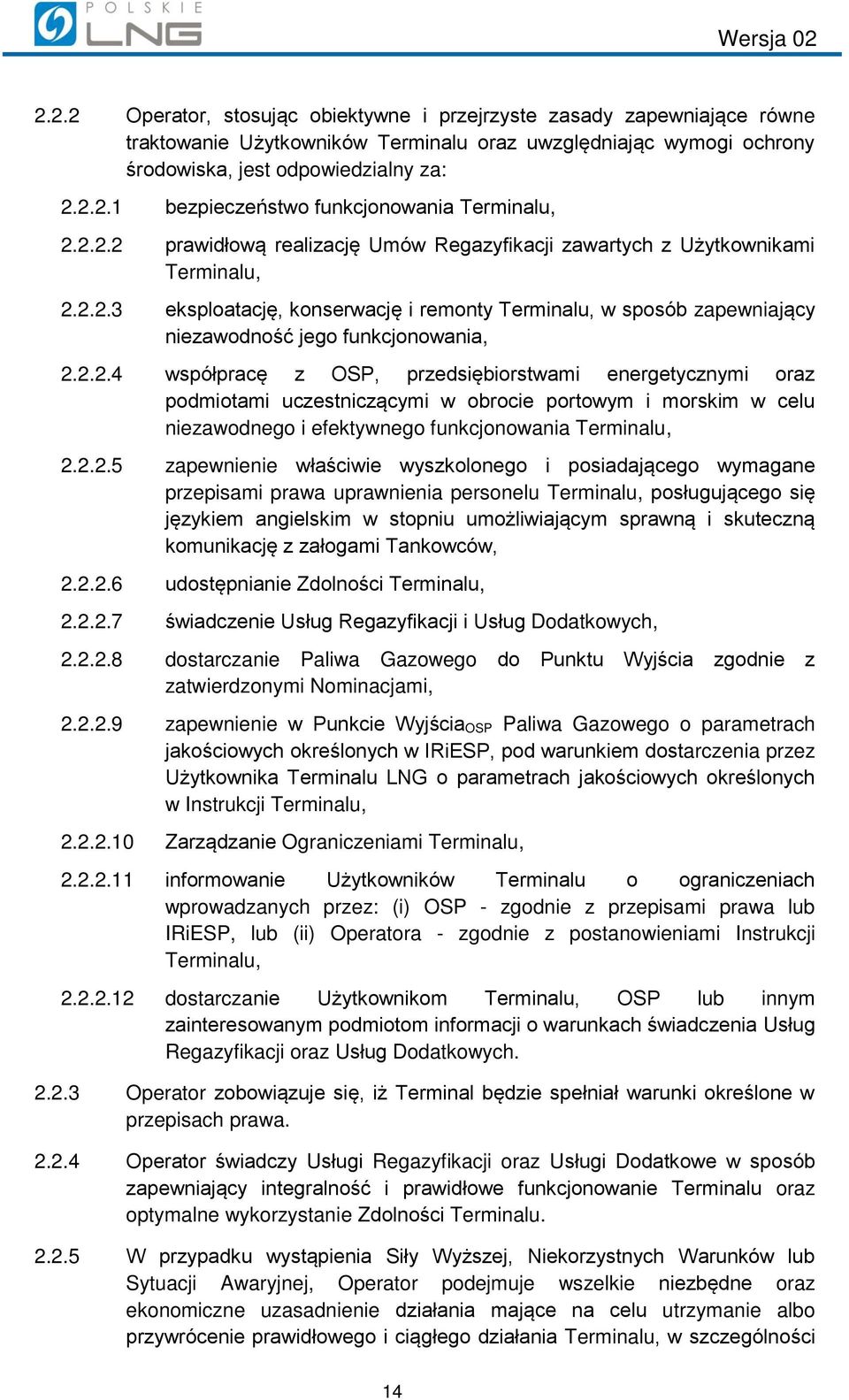 2.2.5 zapewnienie właściwie wyszkolonego i posiadającego wymagane przepisami prawa uprawnienia personelu Terminalu, posługującego się językiem angielskim w stopniu umożliwiającym sprawną i skuteczną