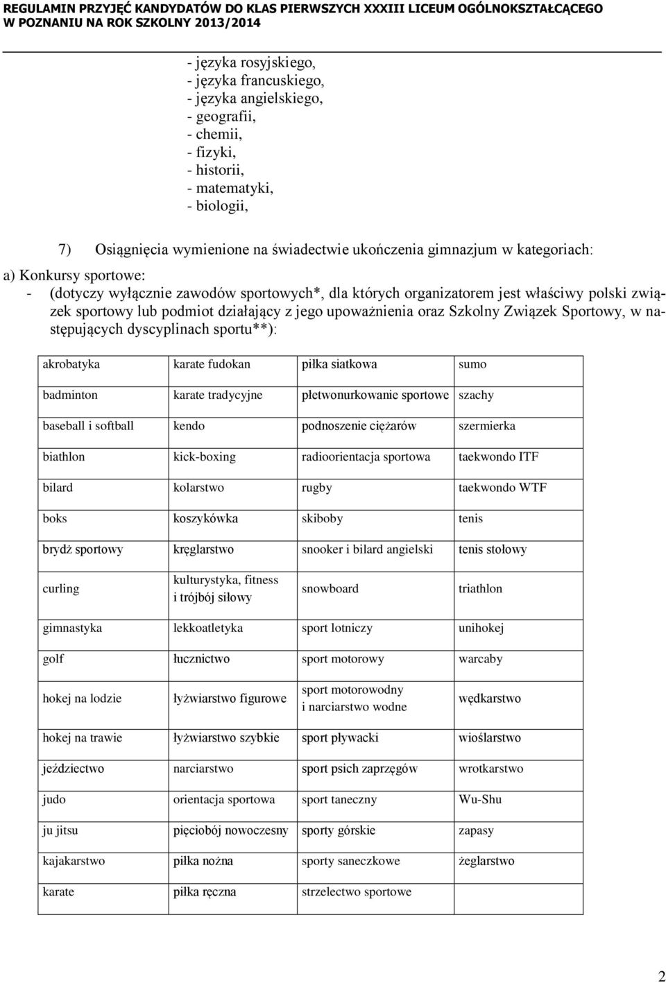 podmiot działający z jego upoważnienia oraz Szkolny Związek Sportowy, w następujących dyscyplinach sportu**): akrobatyka karate fudokan piłka siatkowa sumo badminton karate tradycyjne