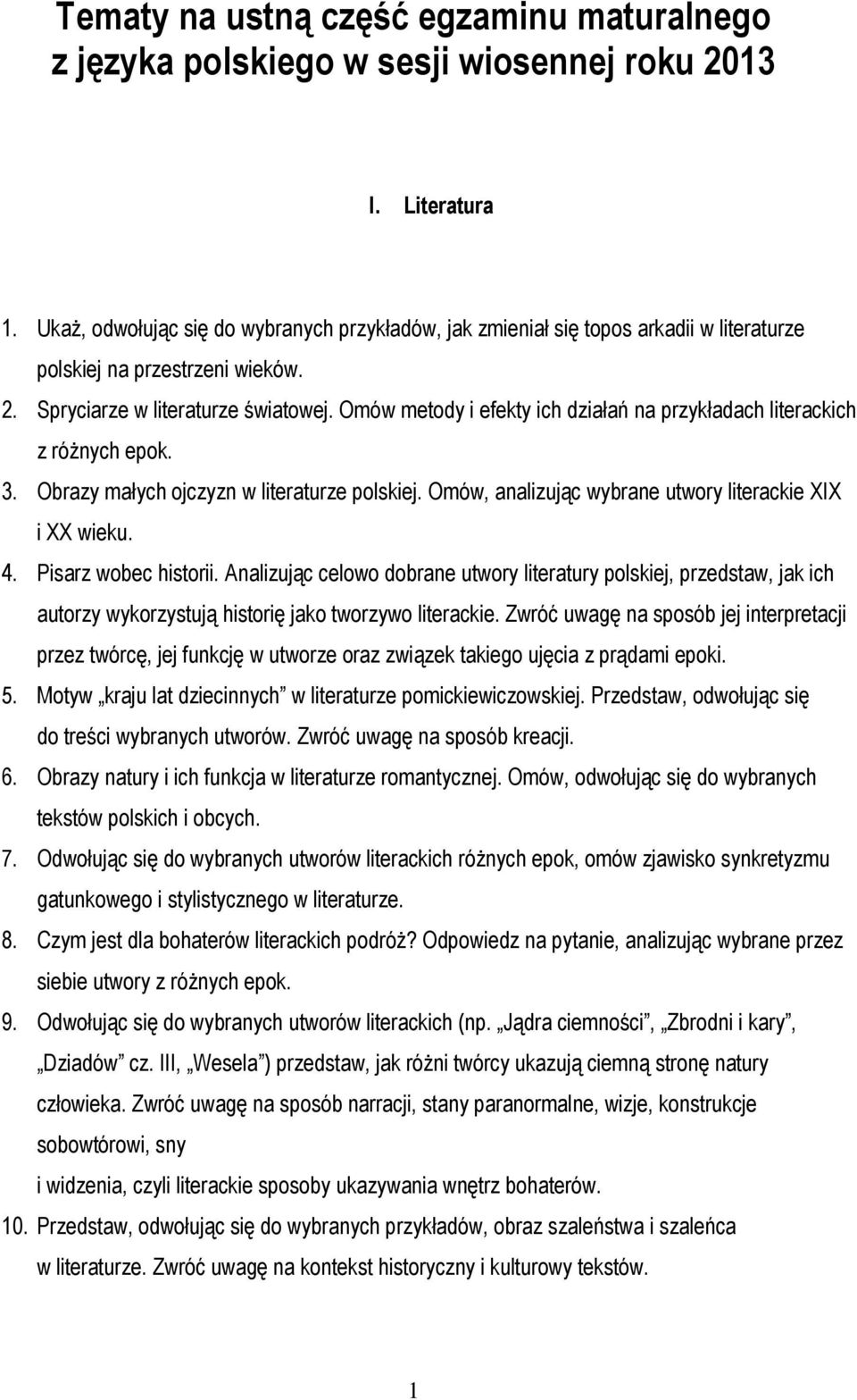 Omów metody i efekty ich działań na przykładach literackich z różnych epok. 3. Obrazy małych ojczyzn w literaturze polskiej. Omów, analizując wybrane utwory literackie XIX i XX wieku. 4.