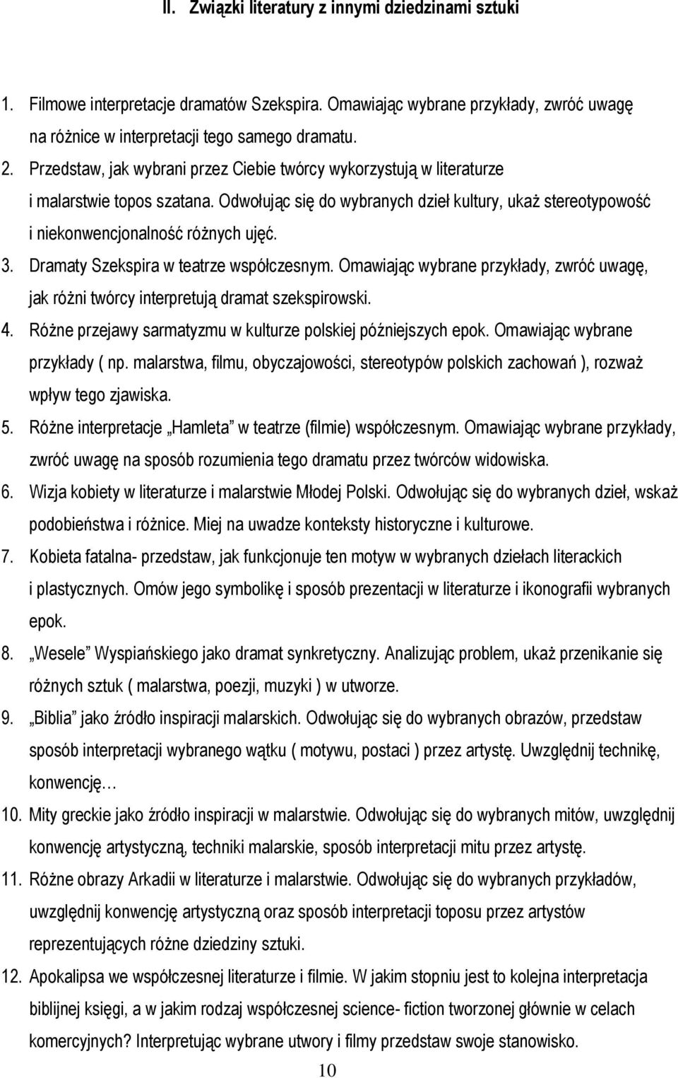 Dramaty Szekspira w teatrze współczesnym. Omawiając wybrane przykłady, zwróć uwagę, jak różni twórcy interpretują dramat szekspirowski. 4.