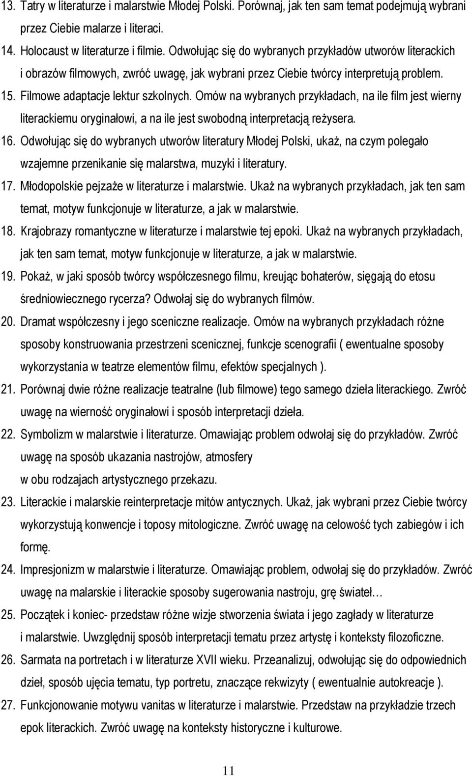 Omów na wybranych przykładach, na ile film jest wierny literackiemu oryginałowi, a na ile jest swobodną interpretacją reżysera. 16.