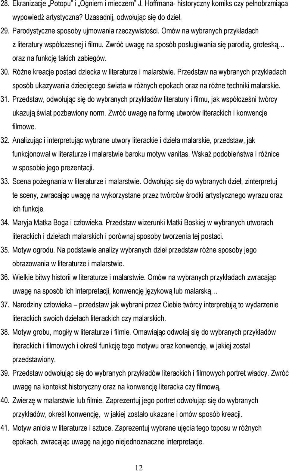 Zwróć uwagę na sposób posługiwania się parodią, groteską oraz na funkcję takich zabiegów. 30. Różne kreacje postaci dziecka w literaturze i malarstwie.