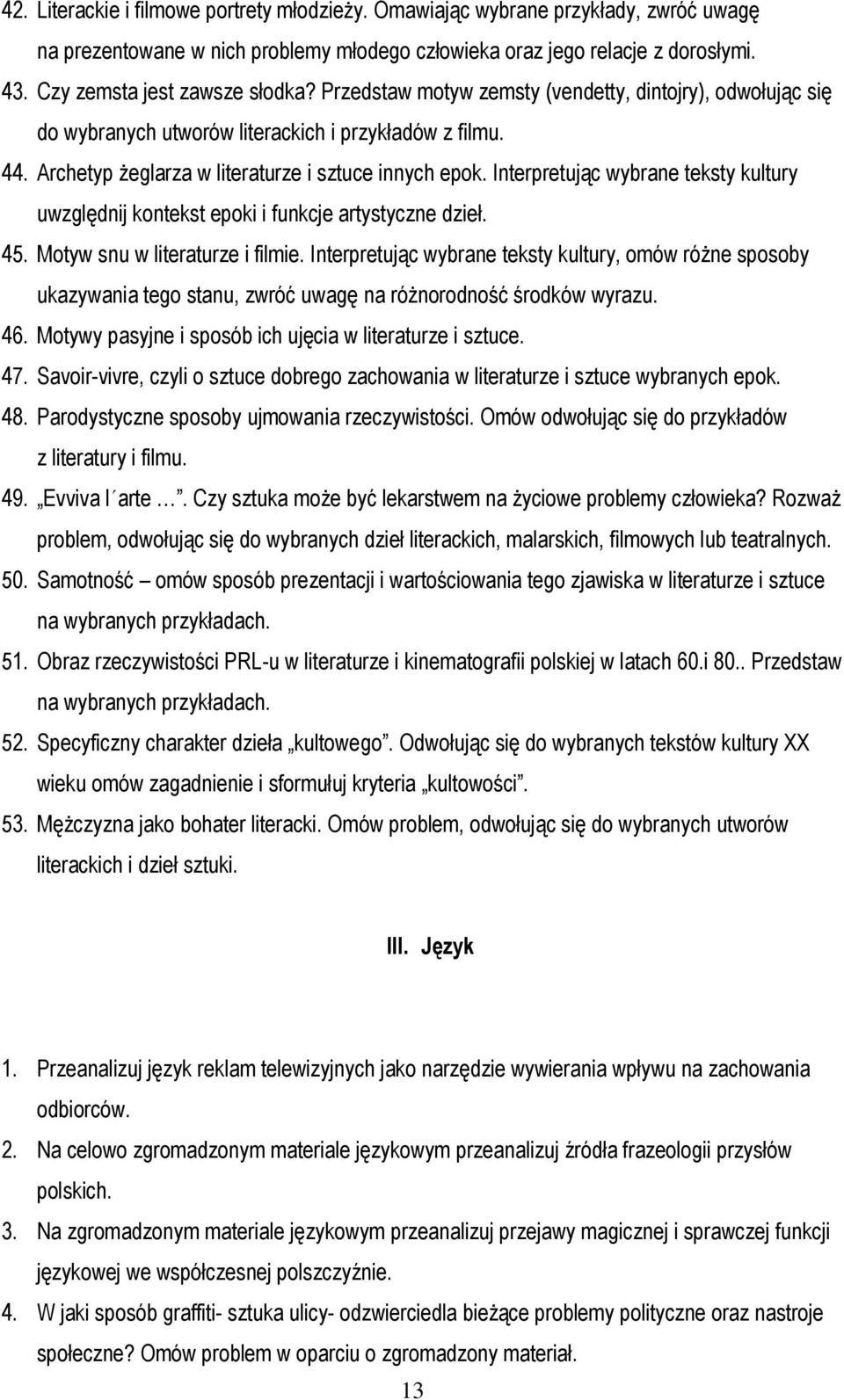 Archetyp żeglarza w literaturze i sztuce innych epok. Interpretując wybrane teksty kultury uwzględnij kontekst epoki i funkcje artystyczne dzieł. 45. Motyw snu w literaturze i filmie.