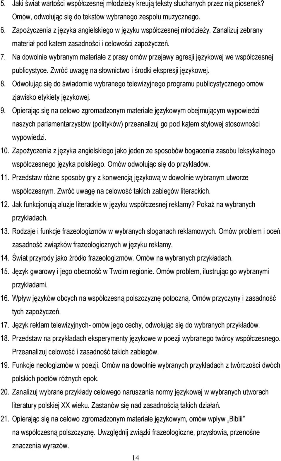 Na dowolnie wybranym materiale z prasy omów przejawy agresji językowej we współczesnej publicystyce. Zwróć uwagę na słownictwo i środki ekspresji językowej. 8.